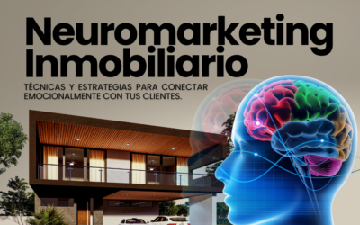 Neuromarketing inmobiliario; técnicas y estrategias para conectar emocionalmente con tus clientes.